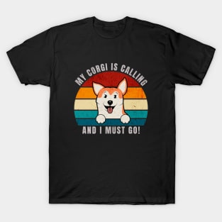 My Corgi Is Calling and I Must Go T-Shirt